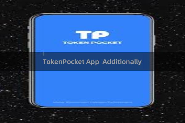 TokenPocket App  Additionally